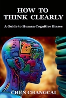 How to Think Clearly B0F2GS2LRV Book Cover