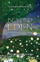 Beyond Eden: The Mysteries of His New Name 1959624563 Book Cover