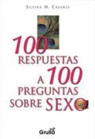 100 respuestas a 100 preguntas sobre sexo / 100 Answers to 100 questions about sex 9875201073 Book Cover