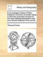 A chronological history of New-England in the form of annals: being a summary and exact account of the most material transactions and occurrences relating to this country Volume 1 of 1 1171439202 Book Cover