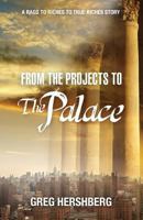 From the Projects to the Palace: A Rags to Riches to True Riches Story 0979087384 Book Cover