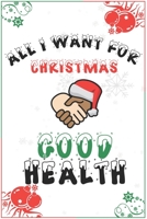 All I Want For Christmas Is Good Health: Blank Lined 6" x 9" Notebook for Thanksgiving & Christmas Journal Gift | Health Diary (White) 1677726571 Book Cover