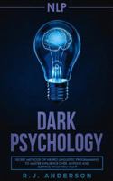 nlp: Dark Psychology - Secret Methods of Neuro Linguistic Programming to Master Influence Over Anyone and Getting What You Want (Persuasion, How to Analyze People) 1717286674 Book Cover