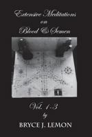 Extensive Meditations on Blood and Semen Vol. 1-3 1722377372 Book Cover
