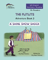 THE FLITLITS, Adventure Book 3, A SHINE SHOW SHOCK, 8+Readers, U.K. English, Confident Reading: Read, Laugh and Learn 1916778062 Book Cover