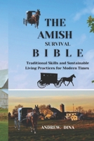 THE AMISH SURVIVAL BIBLE: Traditional Skills and Sustainable Living Practices for Modern Times B0DW92RK1Q Book Cover