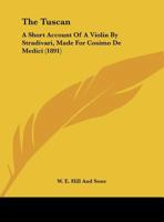 The Tuscan: A Short Account Of A Violin By Stradivari, Made For Cosimo De Medici 1120934737 Book Cover