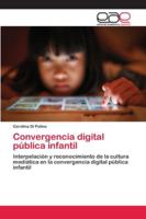 Convergencia digital pública infantil: Interpelación y reconocimiento de la cultura mediática en la convergencia digital pública infantil 6202158158 Book Cover