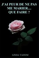 J'Ai Peur de Ne Pas Me Marier...Que Faire? 1081649550 Book Cover