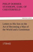 Letters to His Son on the Art of Becoming a Man of the World and a Gentleman, 1759-65 1522741356 Book Cover