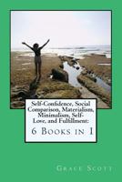 Self-Confidence, Social Comparison, Materialism, Minimalism, Self-Love, and Fulfillment: 6 Books in 1 154636465X Book Cover