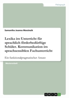 Lexika im Unterricht für sprachlich förderbedürftige Schüler. Kommunikation im sprachsensiblen Fachunterricht: Ein funktionalpragmatischer Ansatz 3346411907 Book Cover