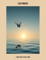 Last Wishes: A Family Guide To Peace Of Mind B0FP5NF5PY Book Cover