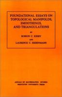 Foundational Essays on Topological Manifolds, Smoothings, and Triangulations. (Am-88), Volume 88 0691081913 Book Cover