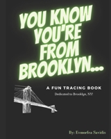 You Know You're From Brooklyn...: A Fun Tracing Book Dedicated to Brooklyn, NY! B09BGG72J3 Book Cover