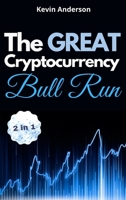 The Great Cryptocurrency Bull Run - 2 Books in 1: Secret Investing Tips to Take Advantage of the Greatest Bull Run of all Time! 1802869867 Book Cover