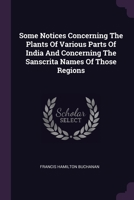 Some Notices Concerning The Plants Of Various Parts Of India And Concerning The Sanscrita Names Of Those Regions 1378987845 Book Cover