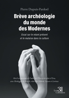 Brève archéologie du monde des Modernes: Essai sur le néant présent et le malaise dans la culture B0GNZFKP9Y Book Cover