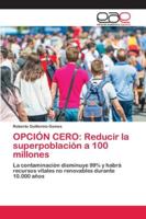 OPCIÓN CERO: Reducir la superpoblación a 100 millones: La contaminación disminuye 99% y habrá recursos vitales no renovables durante 10.000 años 6202809450 Book Cover