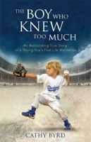 The Boy Who Knew Too Much: An Astounding True Story of a Young Boy's Past-Life Memories 1401952739 Book Cover