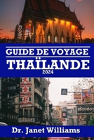GUIDE DE VOYAGE THAÏLANDE 2024: Découvrez la magie de la Thaïlande : votre compagnon de voyage ultime pour 2024 (French Edition) B0CRF41XST Book Cover