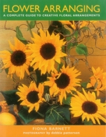Flower Arranging: A Complete Guide to Creative Floral Arrangements 1846818222 Book Cover