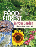A Food Forest in Your Garden: Plan, It, Grow It, Cook It 1856232999 Book Cover