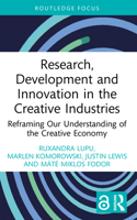Research, Development and Innovation in the Creative Industries: Reframing Our Understanding of the Creative Economy 1032772069 Book Cover