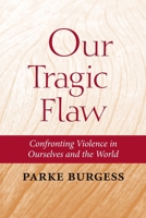Our Tragic Flaw: Confronting Violence in Ourselves and the World 138796240X Book Cover