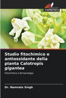 Studio fitochimico e antiossidante della pianta Calotropis gigantea: Fitochimica e farmacologia 6204146173 Book Cover