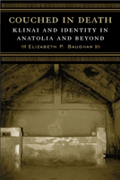 Couched in Death: Klinai and Identity in Anatolia and Beyond 0299291804 Book Cover