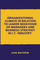 Organizational Climate in Relation to Leader Behaviour of Managers and Business Strategy in I.T. Industry 1805459627 Book Cover