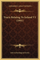 Tracts Relating To Ireland V1 1104510987 Book Cover