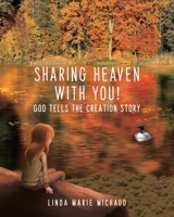 Sharing Heaven with You!: God tells the creation story 0228825148 Book Cover