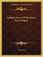 Sublime Prince Of The Royal Secret Degree 1419162225 Book Cover