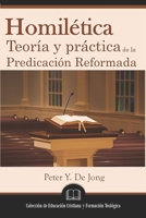 Homilética: Teoría y práctica de la predicación reformada 1953911161 Book Cover