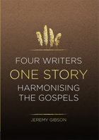 Four Writers One Story: Harmonising the Gospels 1914273028 Book Cover