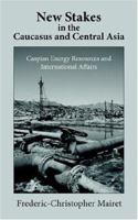 New Stakes in the Caucasus And Central Asia: Caspian Energy Resources And International Affairs 142593918X Book Cover