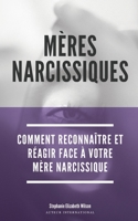 Mères Narcissiques: Comment reconnaître et réagir face à votre mère narcissique B096VTYDLH Book Cover