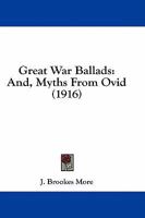 Great War Ballads: And, Myths From Ovid 1436862795 Book Cover