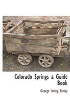 Colorado Springs: A Guide Book Describing The Rock Formations In The Vicinity Of Colorado Springs... 1016123302 Book Cover