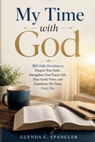 My Time with God: 365 Daily Devotions to Deepen Your Faith, Strengthen Your Prayer Life, Hear God's Voice, and Experience His Peace Every Day B0H93ZBP2D Book Cover