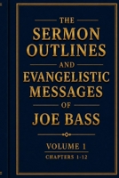 The Sermon Outlines and Evangelistic Messages of Joe Bass Volume 1 (Chapters 1–12): Preserving the Pentecostal Fire of a Gospel Evangelist B0H3KRVGXW Book Cover
