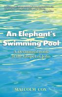 An An Elephant's Swimming Pool: A Devotinal Look at the Gospel of John 1577822064 Book Cover