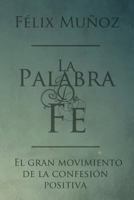 La Palabra de Fe: El Gran Movimiento de la Confesion Positiva 1490431144 Book Cover