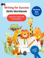 My Writing for Success Skills Workbook: Sentence Types and Punctuation for Students Ages 7 to 9 1959970003 Book Cover