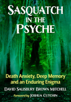 Sasquatch in the Psyche: Death Anxiety, Deep Memory and an Enduring Enigma 1476699712 Book Cover