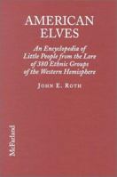 American Elves: An Encyclopedia of Little People from the Lore of 380 Ethnic Groups of the Western Hemisphere 0899509444 Book Cover