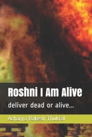 Roshni I Am Alive: deliver dead or alive... B08BDYYT92 Book Cover