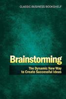 Brainstorming: The Dynamic New Way To Create Successful Ideas 0879804238 Book Cover